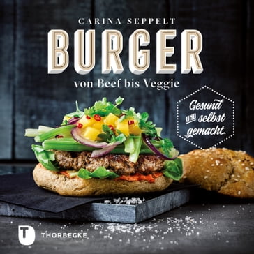 Burger von Beef bis Veggie - Carina Seppelt