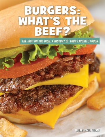 Burgers: What's the Beef? - Julie Knutson