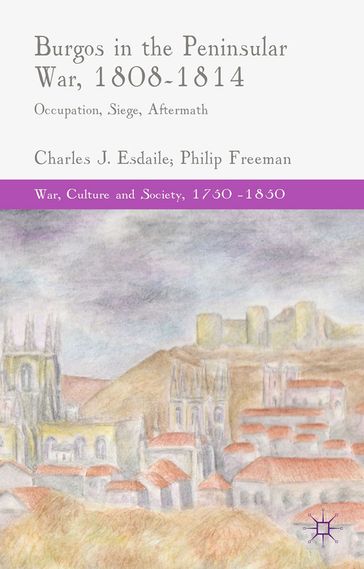 Burgos in the Peninsular War, 1808-1814 - C. Esdaile - P. Freeman