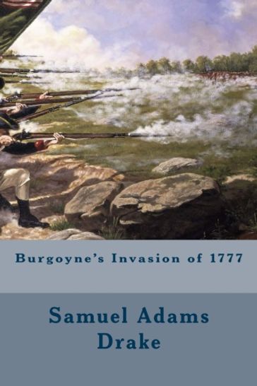 Burgoyne's Invasion of 1777 - Samuel Adams Drake