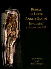 Burial in Later Anglo-Saxon England, c.650-1100 AD