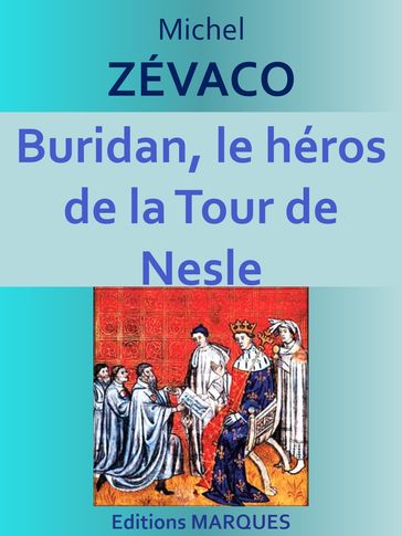 Buridan, le héros de la Tour de Nesle - Michel Zévaco