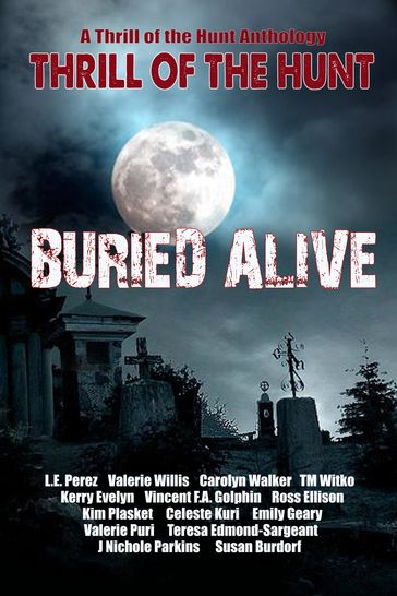 Buried Alive - Carolyn Walker - Celeste Kuri - Evelyn Kerry - Kim Plasket - L.E. Perez - Ross Ellison - Susan Burdorf - Valerie Puri - Valerie Willis - Vincent FA Golphin