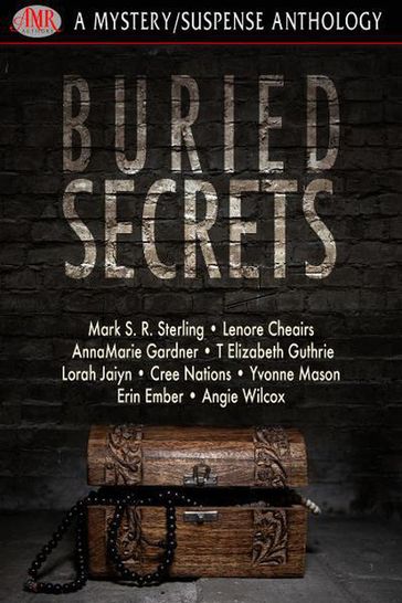 Buried Secrets - Angie Wilcox - AnnaMarie Gardner - Cree Nations - Erin Ember - Lenore Cheairs - Lorah Jaiyn - Mark S. R. Sterling - T. Elizabeth Guthrie - Yvonne Mason