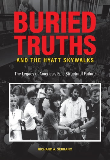 Buried Truths and the Hyatt Skywalks - Richard A. Serrano