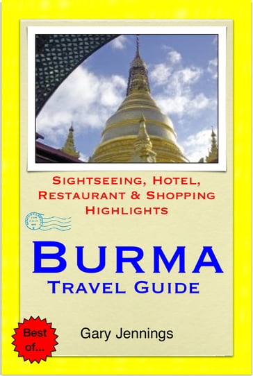 Burma (Myanmar) Travel Guide - Sightseeing, Hotel, Restaurant & Shopping Highlights (Illustrated) - Gary Jennings