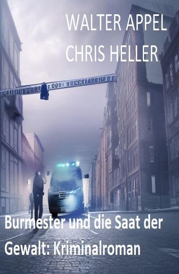 Burmester und die Saat der Gewalt: Kriminalroman - Walter Appel - Chris Heller