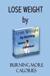 Burn Calories and Lose Weight: Boost Metabolism, Burn Fat and Food Away