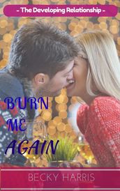 Burn Me Again: the Developing Relationship