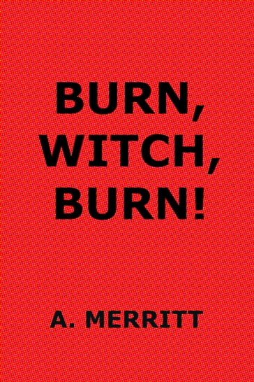 Burn, Witch, Burn! - Abraham Grace Merritt