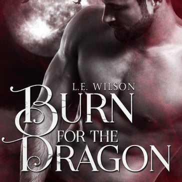 Burn for the Dragon - L.E. Wilson