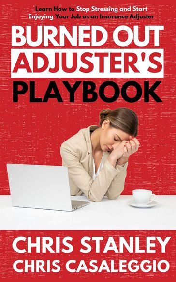 Burned Out Adjuster's Playbook - Chris Cassalleggio - Chris Stanley
