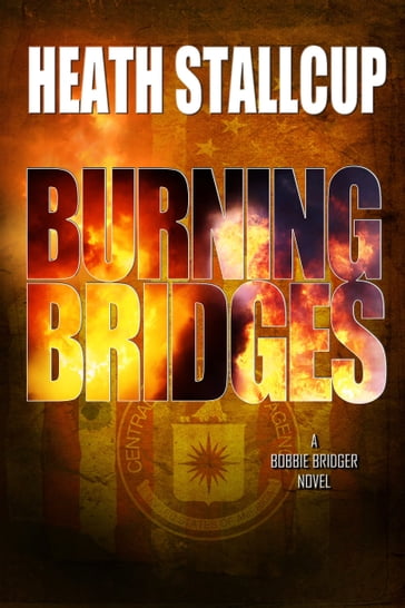Burning Bridges: A Bobbie Bridger Novel - Heath Stallcup