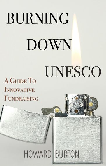 Burning Down UNESCO: A Guide To Innovative Fundraising - Howard Burton
