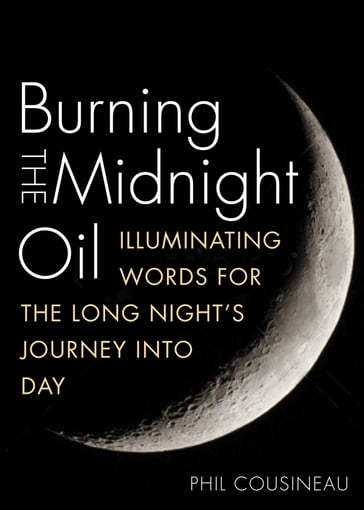 Burning the Midnight Oil - Phil Cousineau