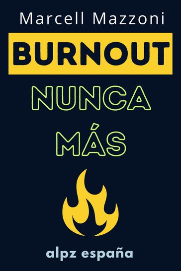 ¡Burnout Nunca Más! : Consejos Para Evitar El Agotamiento - Alpz Espana