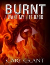 Burnt - I Want My Life Back