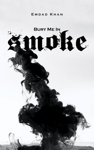 Bury Me in Smoke - Emdad Khan