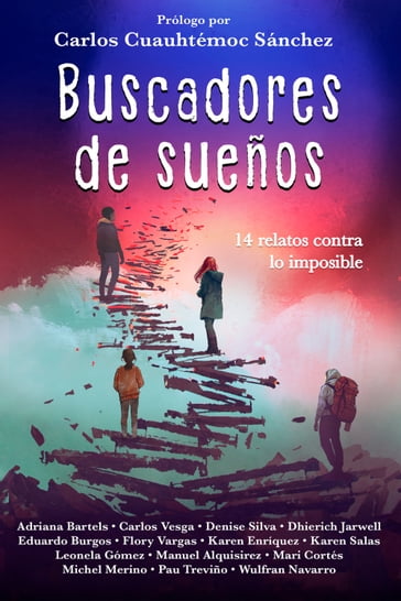 Buscadores de sueños - Bartels Adriana - Carlos Cuauhtémoc Sánchez - Carlos Vesga - Denise Silva - Dhierich Jarwell - Eduardo Burgos - Flory Vargas - Karen Enríquez - Karen Salas - Leonela Gomez - Manuel Alquisirez - Mari Cortés - Michel Merino - Pau Treviño - Wulfran Navarro