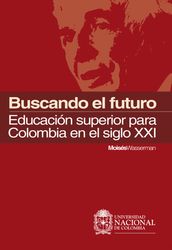 Buscando el futuro: educación superior para Colombia en el siglo XXI