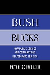 Bush Bucks: How Public Service and Corporations Helped Make Jeb Rich