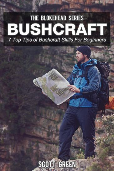 Bushcraft: 7 Top Tip Of Bushcraft Skills For Beginners - Scott Green
