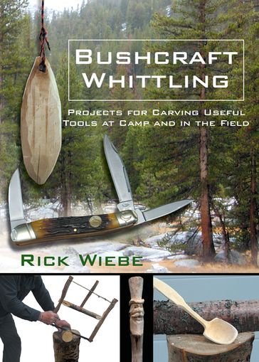 Bushcraft Whittling - Rick Wiebe