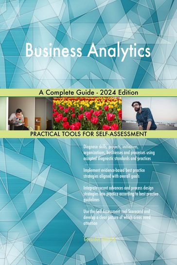 Business Analytics A Complete Guide - 2024 Edition - Gerardus Blokdyk