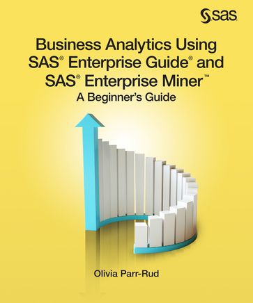 Business Analytics Using SAS Enterprise Guide and SAS Enterprise Miner - Olivia Parr-Rud