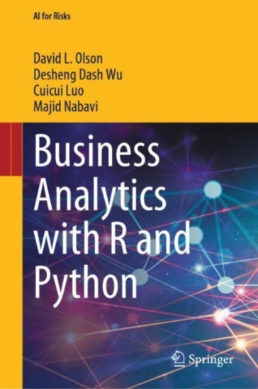 Business Analytics with R and Python - David L. Olson - Desheng Dash Wu - Cuicui Luo - Majid Nabavi