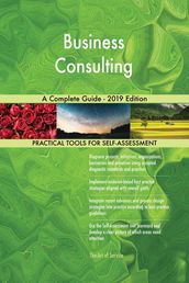 Business Consulting A Complete Guide - 2019 Edition