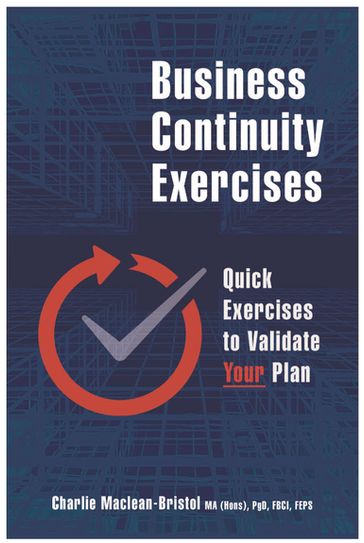 Business Continuity Exercises - Charlie Maclean-Bristol - MA (Hons) - PgD - FBCI - FEPS - CBCI