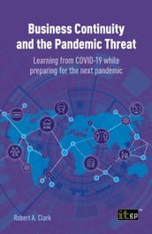 Business Continuity and the Pandemic Threat - Learning from COVID-19 while preparing for the next pandemic