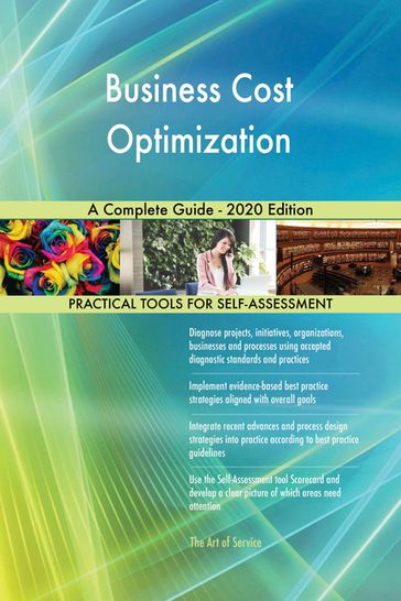 Business Cost Optimization A Complete Guide - 2020 Edition - Gerardus Blokdyk