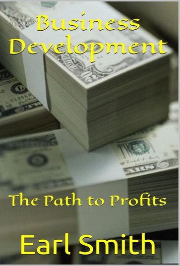 Business Development: The Path to Profits - Earl Smith