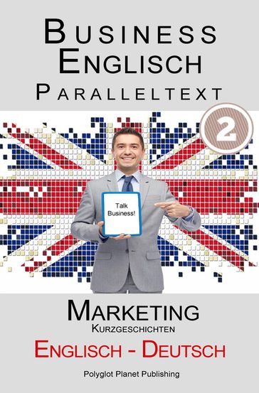 Business Englisch - Paralleltext - Marketing (Kurzgeschichten) Englisch - Deutsch - Polyglot Planet Publishing