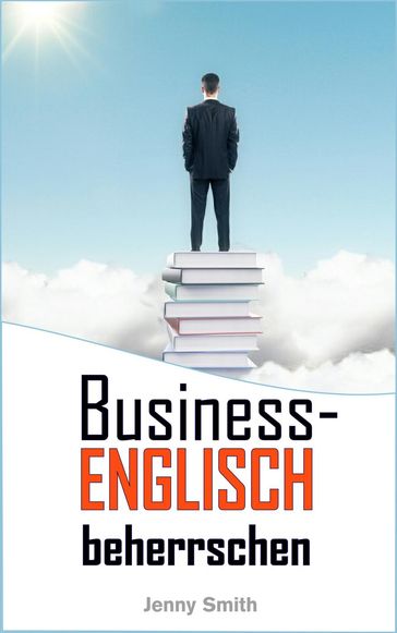 Business-Englisch beherrschen. - Jenny Smith