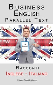 Business English - Parallel Text (Inglese - Italiano) Racconti