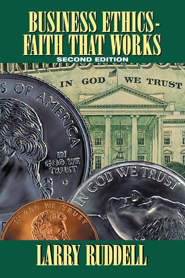 Business Ethics  Faith That Works, 2Nd Edition - Larry Ruddell