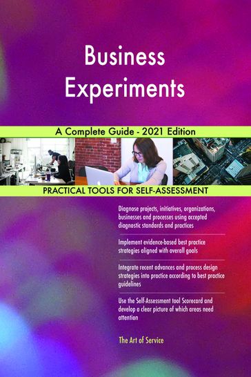 Business Experiments A Complete Guide - 2021 Edition - Gerardus Blokdyk