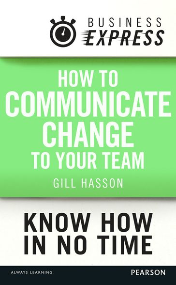 Business Express: How to communicate Change to your Team - Gill Hasson