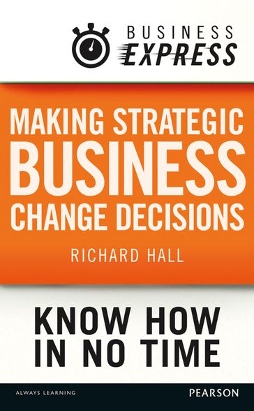 Business Express: Making strategic business change decisions - Richard Hall