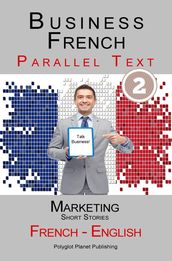 Business French - Parallel Text Marketing - Short Stories (French - English)