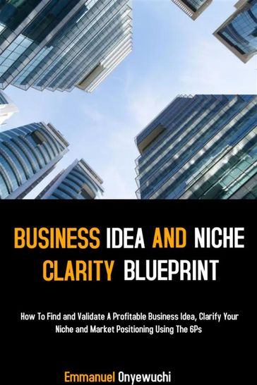 Business Idea And Niche Clarity Blueprint - Onyewuchi Emmanuel