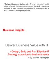 Business Insights: Deliver Business Value with IT! - Design, Build and Run Effective IT Strategy execution to business needs