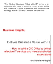 Business Insights: Deliver Business Value with IT!  How to build a CIO Office to deliver effective IT services and meet stakeholder expectations