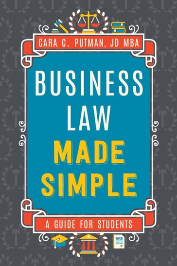Business Law Made Simple: A Guide for Students - Cara Putman