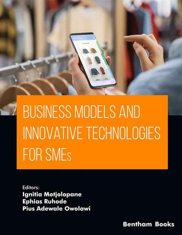 Business Models and Innovative Technologies for SMEs - Ignitia Motjolopane - Ephias Ruhode - Pius Adewale Owolawi