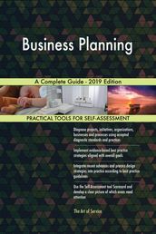 Business Planning A Complete Guide - 2019 Edition