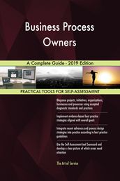 Business Process Owners A Complete Guide - 2019 Edition
